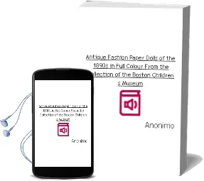 Descargar AudioLibro Antique Fashion Paper Dolls of the 1890S in Full Colour: From the Collection of the Boston Children s Museum de Anonimo año 1984