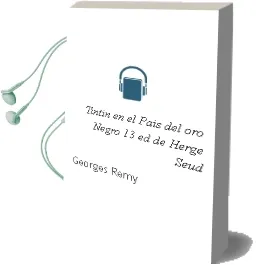 Descargar AudioLibro Tintin en el Pais del oro Negro (13ª Ed.) de Herge (Seud. De Georges Remy) año 1989