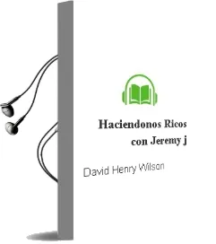 Descargar AudioLibro Haciendonos Ricos con Jeremy j de David Henry Wilson año 1990
