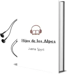 Descargar AudioLibro Hijos de los Alpes de Juana Spyri año 1990