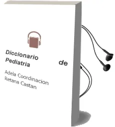 Descargar AudioLibro Diccionario de Pediatria de Adela (Coordinacion) Retana Castan año 1990