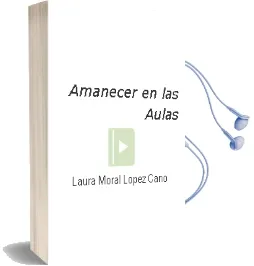 Descargar AudioLibro Amanecer en las Aulas de Laura Moral Lopez Cano año 1990