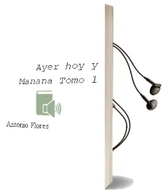 Descargar AudioLibro Ayer, hoy y Mañana (Tomo 1)) de Antonio Flores año 1990