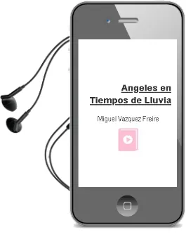 Descargar AudioLibro Angeles en Tiempos de Lluvia de Miguel Vazquez Freire año 1990