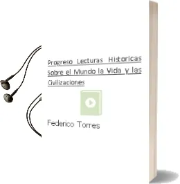 Descargar AudioLibro Progreso. Lecturas Historicas Sobre el Mundo, la Vida y las Civilizaciones de Federico Torres año 1990