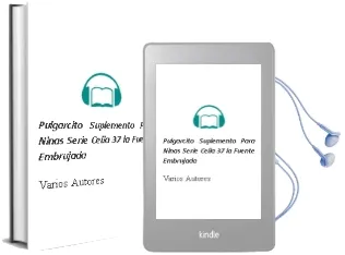 Descargar AudioLibro Pulgarcito. Suplemento para Niñas. Serie Celia 37: La Fuente Embrujada de Varios Autores año 1990