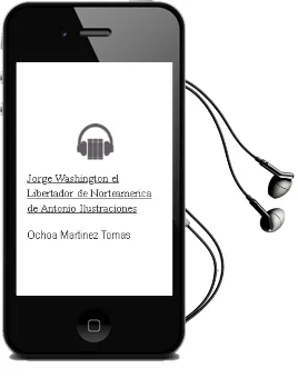 Descargar AudioLibro Jorge Washington. el Libertador de Norteamerica de Antonio (Ilustraciones De Ochoa) Martinez Tomas año 1990