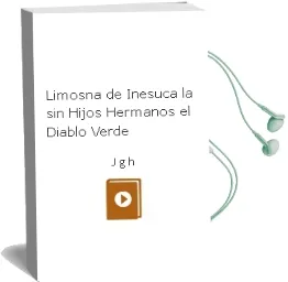 Descargar AudioLibro Limosna de Inesuca - la / ¡Sin Hijos! / ¡Hermanos! / el Diablo Verde de J.G.H. año 1990
