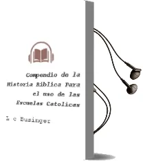 Descargar AudioLibro Compendio de la Historia Biblica para el uso de las Escuelas Catolicas de L. C. Businger año 1990