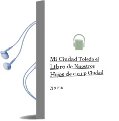 Descargar AudioLibro Mi Ciudad, Toledo. el Libro de Nuestros Hijos de C.E.I.P. Ciudad De Nara año 1990