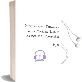 Descargar AudioLibro Conversaciones Familiares Sobre Geologia. Tomo ii: Edades de la Humanidad de Hº J. E. año 1990