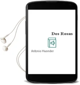 Descargar AudioLibro Dos Rosas de Antonio Huonder año 1990
