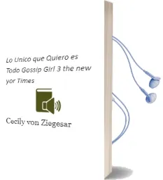 Descargar AudioLibro Lo Único que Quiero es Todo Gossip Girl 3. the new yor Times de Cecily Von Ziegesar año 1990