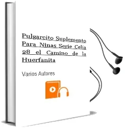 Descargar AudioLibro Pulgarcito. Suplemento para Niñas. Serie Celia 28: El Camino de la Huerfanita de Varios Autores año 1990