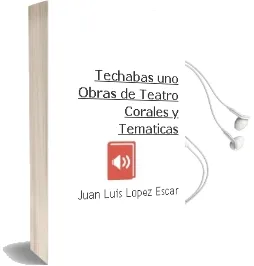 Descargar AudioLibro Techabas Uno: Obras de Teatro Corales y Temáticas de Juan Luis Lopez Escar año 1990