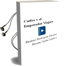Descargar AudioLibro Carlos v, el Emperador Viajero de Esteban Rodríguez Serrano ; Moisés Ojeda López (Il.) año 1990