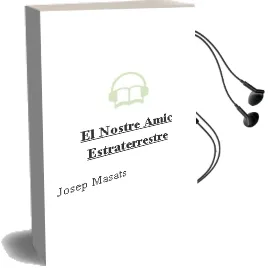 Descargar AudioLibro El Nostre Amic Estraterrestre de Josep Masats año 1992