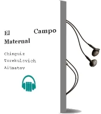 Descargar AudioLibro El Campo Maternal de Chinguiz Torekulovich Aitmatov año 1993