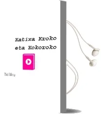 Descargar AudioLibro Katixa, Kroko eta Kokoroko de Txiliku año 1997