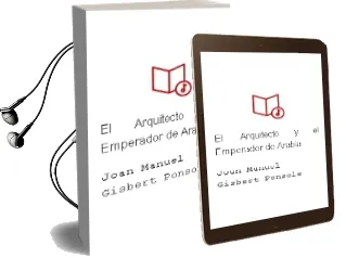 Descargar AudioLibro El Arquitecto y el Emperador de Arabia de Joan Manuel Gisbert Ponsole año 1998