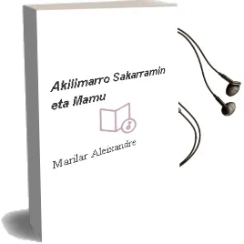 Descargar AudioLibro Akilimarro, Sakarramin eta Mamu de Marilar Aleixandre año 1999