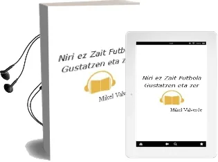 Descargar AudioLibro Niri ez Zait Futbola Gustatzen, eta zer? de Mikel Valverde año 2000