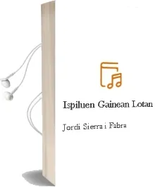 Descargar AudioLibro Ispiluen Gainean Lotan de Jordi Sierra I Fabra año 2001