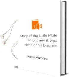 Descargar AudioLibro Story of the Little Mole who Knew it was None of his Busines de Varios Autores año 2001