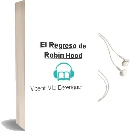Descargar AudioLibro El Regreso de Robin Hood de Vicent Vila Berenguer año 2001