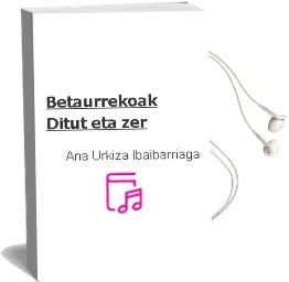 Descargar AudioLibro Betaurrekoak Ditut, eta zer? de Ana Urkiza Ibaibarriaga año 2001