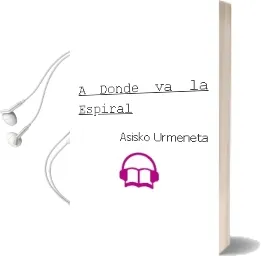 Descargar AudioLibro ¿A Donde va la Espiral? de Asisko Urmeneta año 2001