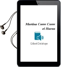 Descargar AudioLibro Martina ¡Corre, Corre el Huron! de Gilbert Delahaye año 2001
