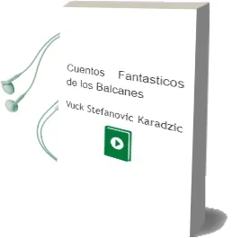Descargar AudioLibro Cuentos Fantasticos de los Balcanes de Vuck Stefanovic Karadzic año 2002