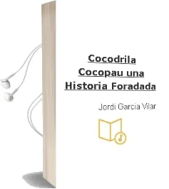 Descargar AudioLibro Cocodrila Cocopau: Una Historia Foradada de Jordi Garcia Vilar año 2004