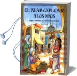 Descargar AudioLibro El Islam Explicado a los Niños: Juegos y Actividades para Fomenta r la Convivencia de Sybille Günther año 2004