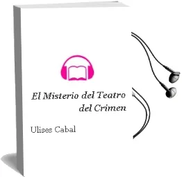 Descargar AudioLibro El Misterio del Teatro del Crimen de Ulises Cabal año 2004