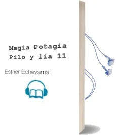 Descargar AudioLibro Magia Potagia (Pilo y Lia, 11) de Esther Echevarria año 2005
