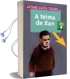 Descargar AudioLibro A Teima de xan de Antonio Garcia Teijeiro año 2005