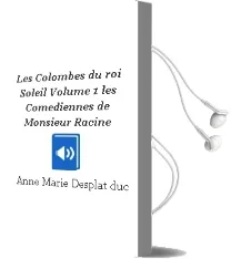 Descargar AudioLibro Les Colombes du Roi-Soleil Volume 1: Les Comediennes de Monsieur Racine de Anne Marie Desplat Duc año 2005