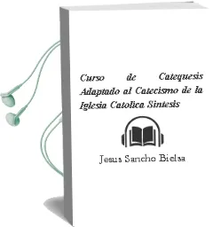 Descargar AudioLibro Curso de Catequesis Adaptado al Catecismo de la Iglesia Catolica. Sintesis de Jesus Sancho Bielsa año 2005