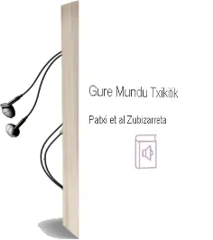 Descargar AudioLibro Gure Mundu Txikitik de Patxi Et Al. Zubizarreta año 2005