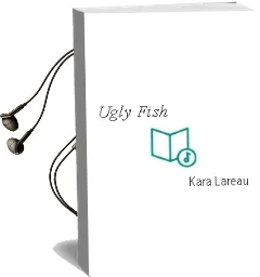 Descargar AudioLibro Ugly Fish de Kara Lareau año 2006