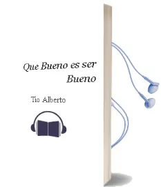 Descargar AudioLibro Que Bueno es ser Bueno de Tio Alberto año 2006