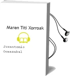 Descargar AudioLibro Maren Titi-Xorroak de Joxantonio Ormazabal año 2006