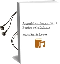 Descargar AudioLibro Artepalabra : Voces en la Poetica de la Infancia de Maria Emilia Lopez año 2007