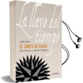 Descargar AudioLibro La Llave del Tiempo iv: El Jinete de Plata de Ana Alonso año 2008