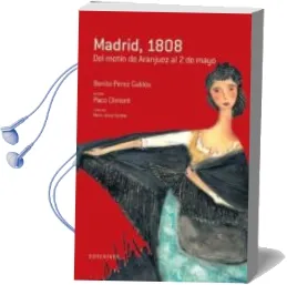 Descargar AudioLibro Madrid, 1808 (Del Motin de Aranjuez al 2 de Mayo) de Benito Perez Galdos año 2008