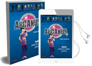 Descargar AudioLibro Arcanus 7: Aika Esta en Todas Partes de Care Santos año 2009