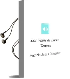 Descargar AudioLibro Los Viajes de Lucas Ventura de Antonio Jesus González año 2009