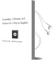 Descargar AudioLibro Roundtrip of Britain and Ireland (Let s Play in English) de Varios Autores año 2009